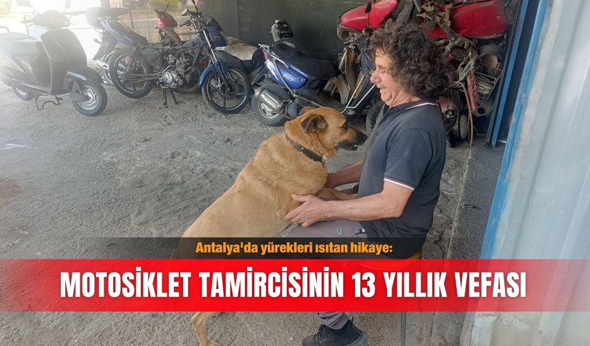 Antalya'da yürekleri ısıtan hikaye: Motosiklet tamircisinin 13 yıllık vefası
