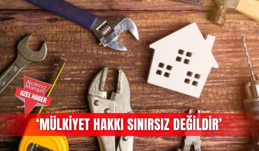 ‘Mülkiyet hakkı sınırsız değildir’