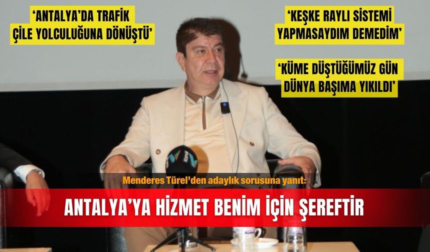 Menderes Türel’den adaylık sorusuna yanıt: Antalya’ya hizmet benim için şereftir