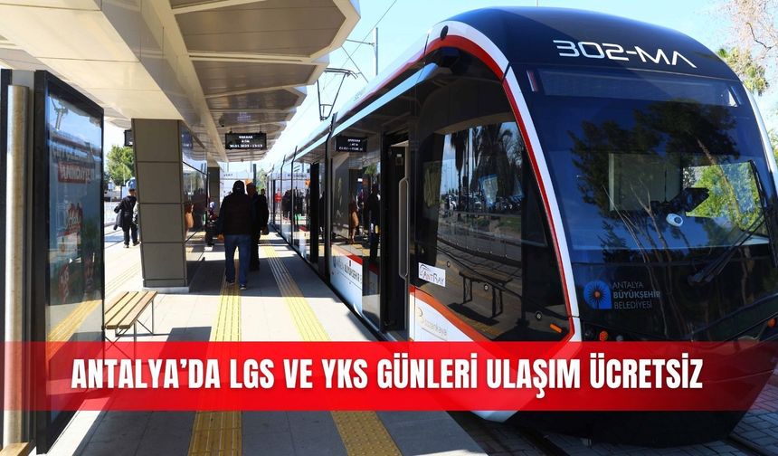 Antalya’da LGS ve YKS günleri ulaşım ücretsiz