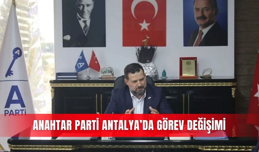 Anahtar Parti Antalya’da görev değişimi