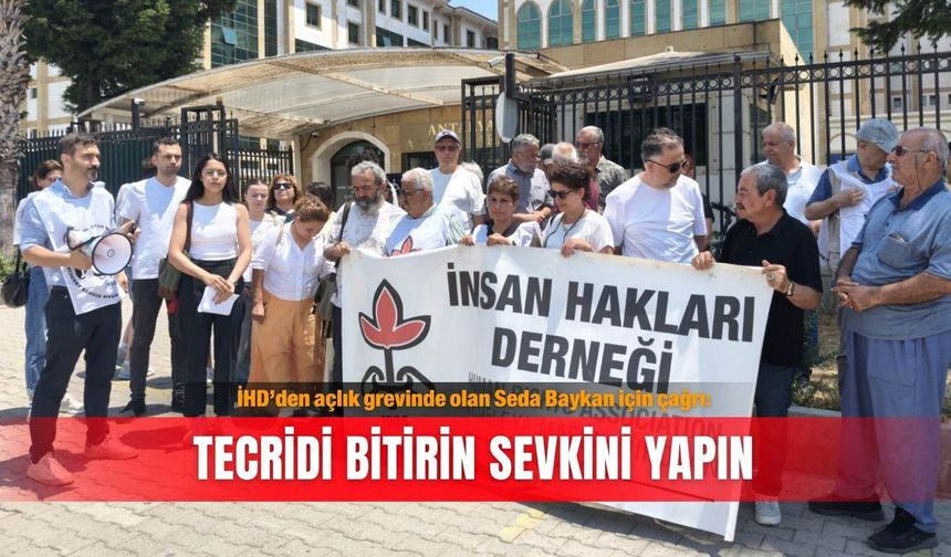 İHD’den açlık grevinde olan Seda Baykan için çağrı: Tecridi bitirin sevkini yapın