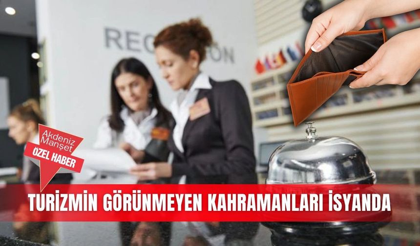 Turizmin görünmeyen kahramanları isyanda