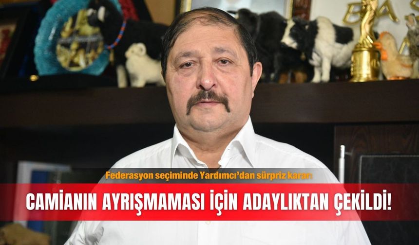 Federasyon seçiminde Yardımcı’dan sürpriz karar: Camianın ayrışmaması için adaylıktan çekildi!