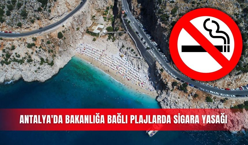 Antalya'da bakanlığa bağlı plajlarda sigara yasağı
