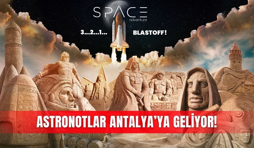 Astronotlar Antalya’ya geliyor!