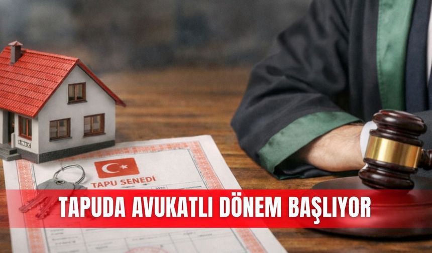 Tapuda avukatlı dönem başlıyor