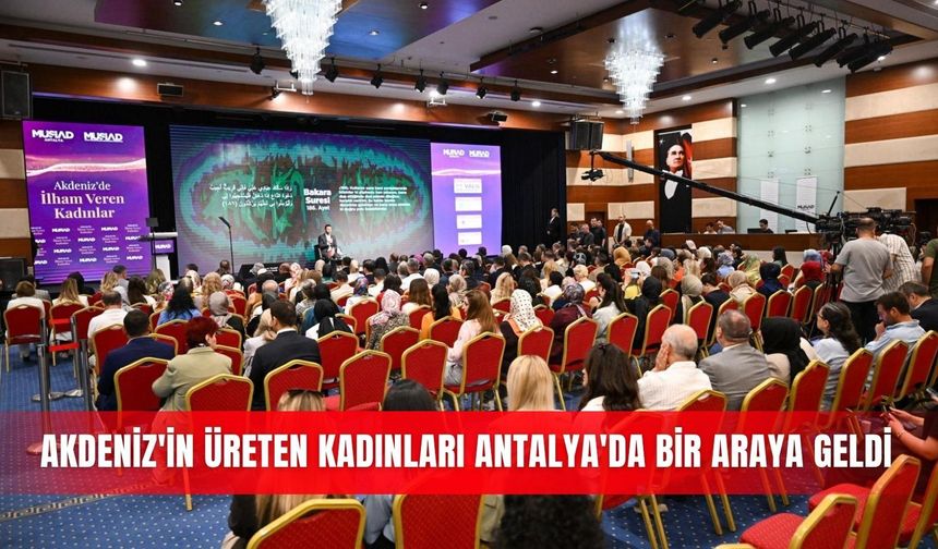 Akdeniz'in üreten kadınları Antalya'da bir araya geldi