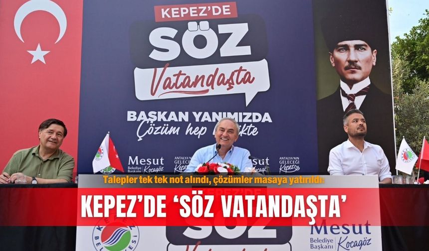Talepler tek tek not alındı, çözümler masaya yatırıldı: Kepez’de ‘Söz Vatandaşta’