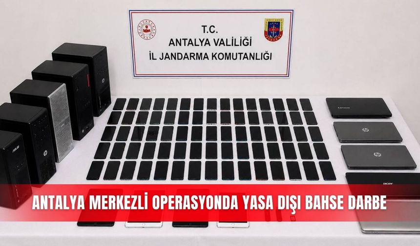 Antalya merkezli operasyonda yasa dışı bahse darbe