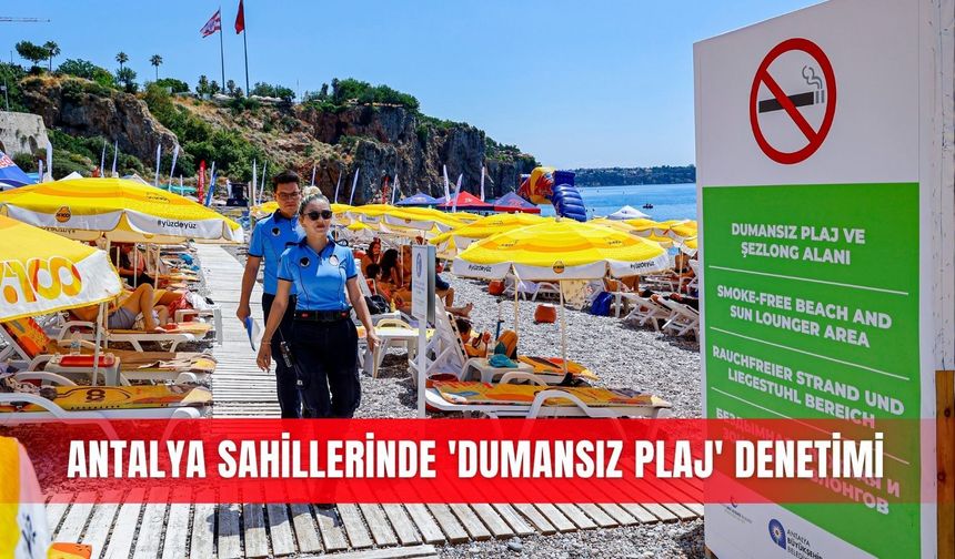 Antalya sahillerinde 'Dumansız Plaj' denetimi