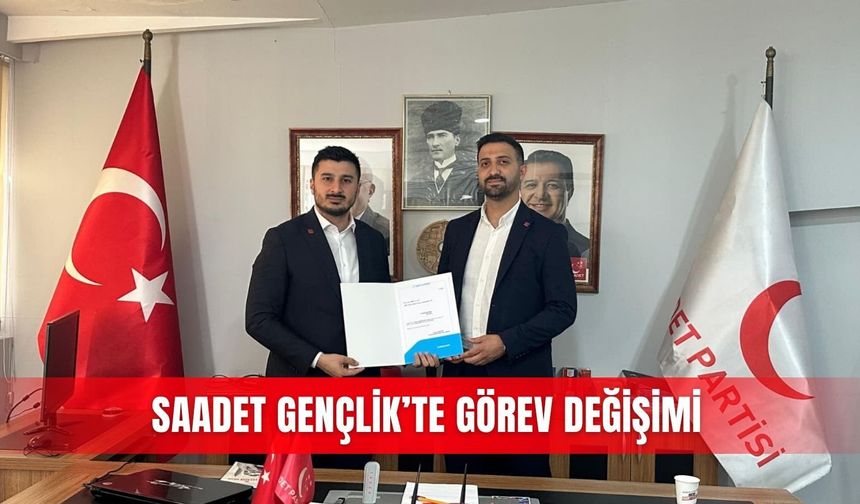 Saadet Gençlik’te görev değişimi