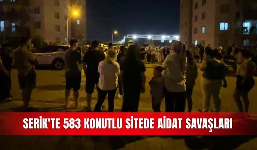Serik'te 583 konutlu sitede aidat savaşları