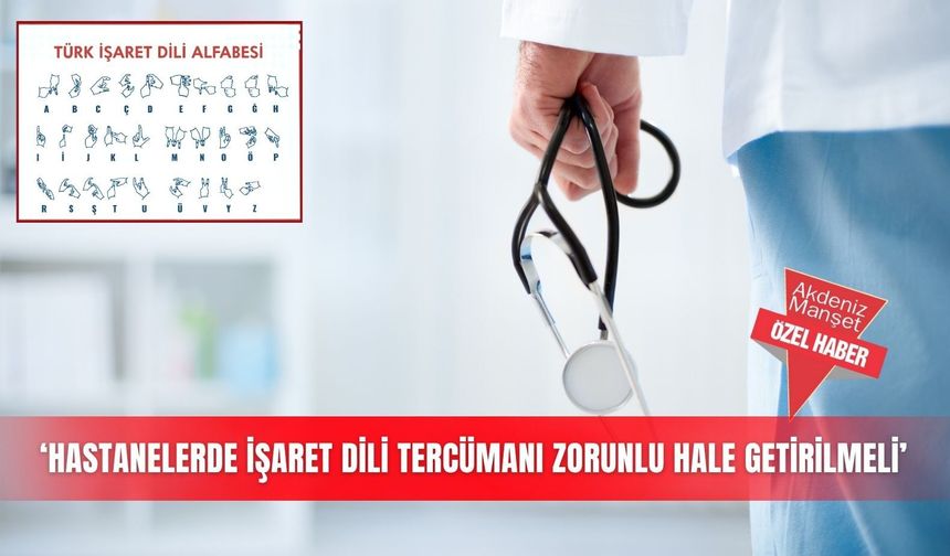 ‘Hastanelerde işaret dili tercümanı zorunlu hale getirilmeli’
