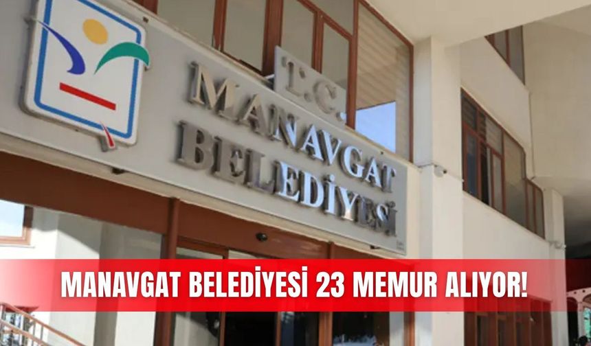 Manavgat Belediyesi 23 memur alıyor!