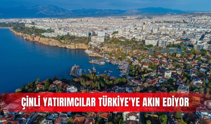 Çinli yatırımcılar Türkiye'ye akın ediyor