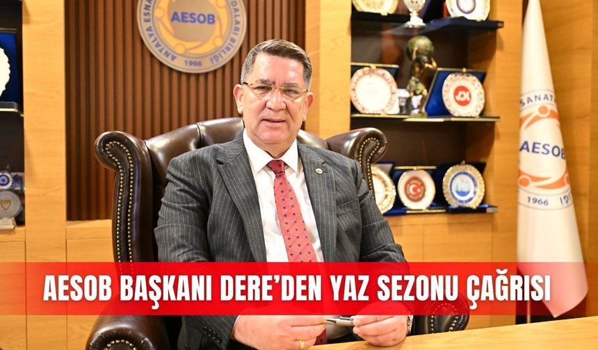 AESOB Başkanı Dere’den yaz sezonu çağrısı