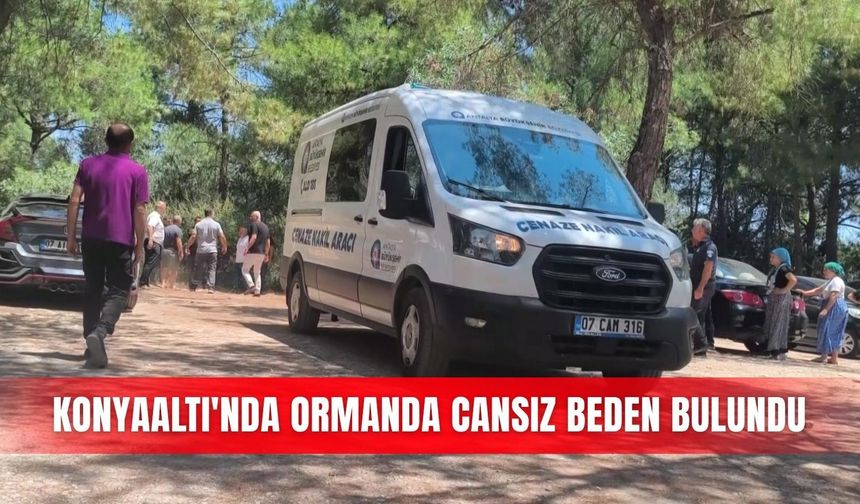 Konyaaltı'nda ormanda cansız beden bulundu