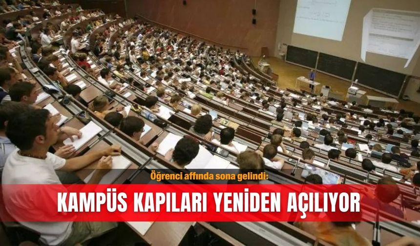 Öğrenci affında sona gelindi: Kampüs kapıları yeniden açılıyor