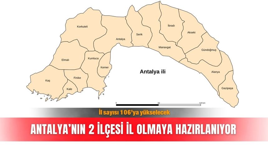 Antalya’nın 2 ilçesi il olmaya hazırlanıyor: İl sayısı 106’ya yükselecek