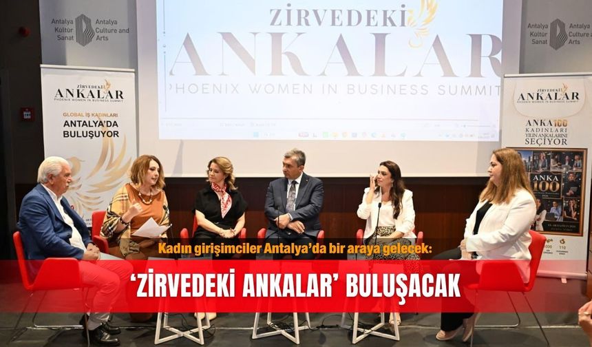 Kadın girişimciler Antalya’da bir araya gelecek: ‘Zirvedeki Ankalar’ buluşacak