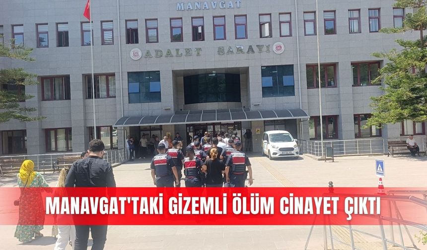 Manavgat'taki gizemli ölüm cinayet çıktı