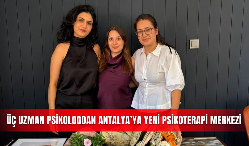 Üç uzman psikologdan Antalya’ya yeni psikoterapi merkezi