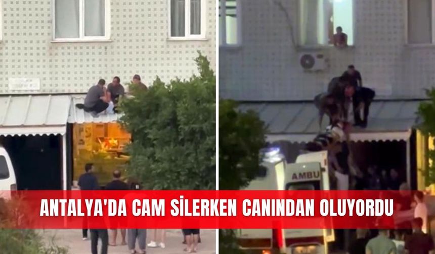 Antalya'da cam silerken canından oluyordu