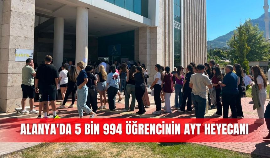Alanya'da 5 bin 994 öğrencinin AYT heyecanı