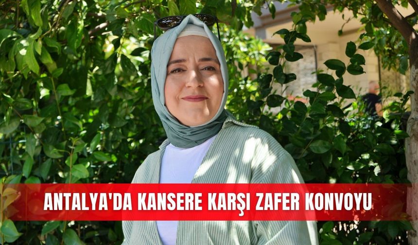 Antalya'da kansere karşı zafer konvoyu
