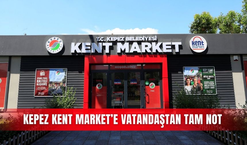 Kepez Kent Market’e vatandaştan tam not
