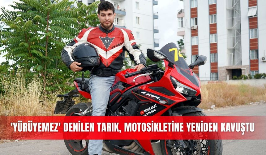 'Yürüyemez' denilen Tarık, motosikletine yeniden kavuştu