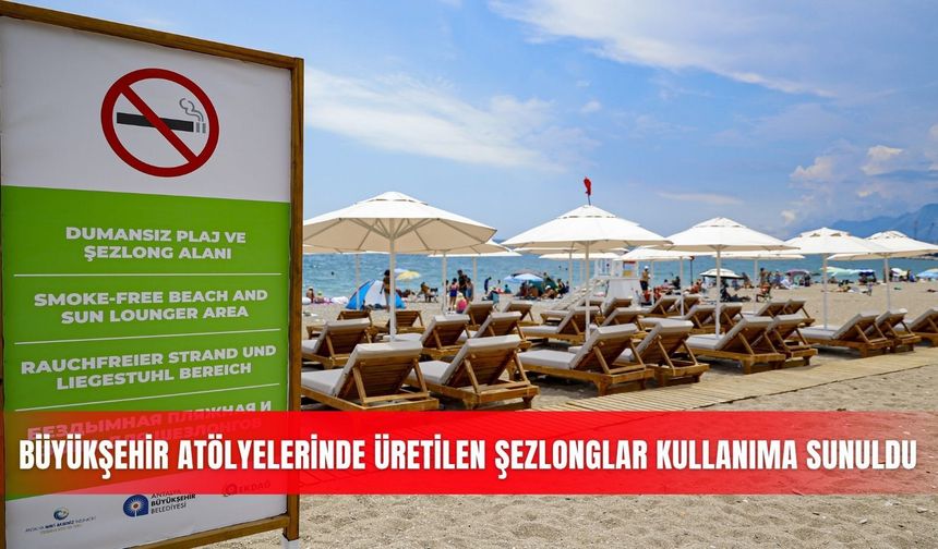 Büyükşehir atölyelerinde üretilen şezlonglar kullanıma sunuldu