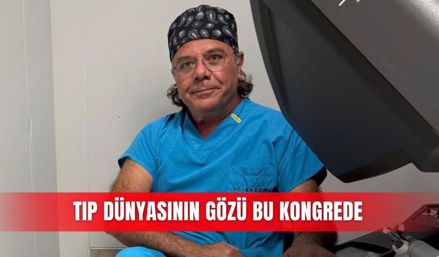 Tıp dünyasının gözü bu kongrede