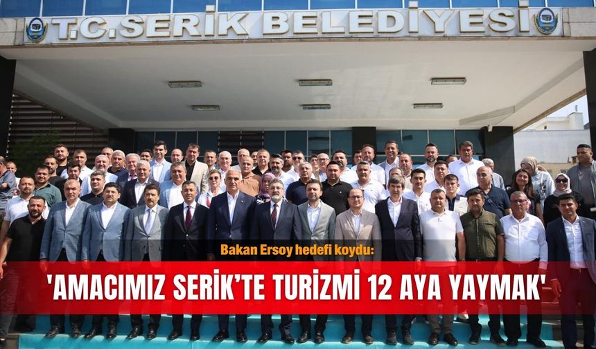 Bakan Ersoy hedefi koydu: 'Amacımız Serik’te turizmi 12 aya yaymak'