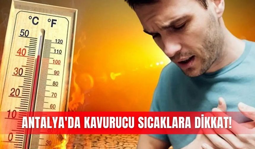 Antalya'da kavurucu sıcaklara dikkat!