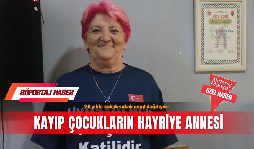 20 yıldır sokak sokak umut dağıtıyor: Kayıp çocukların Hayriye annesi