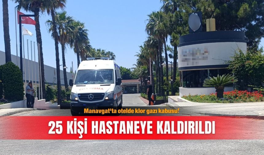 Manavgat'ta otelde klor gazı kabusu! 25 kişi hastaneye kaldırıldı