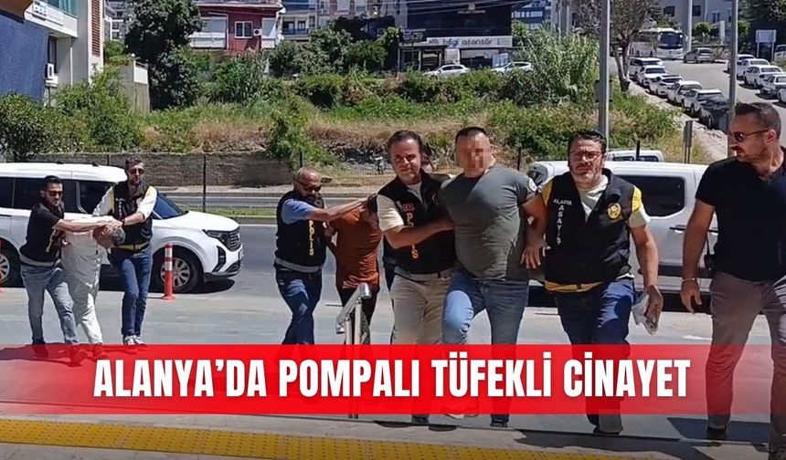 Alanya’da pompalı tüfekli cinayet