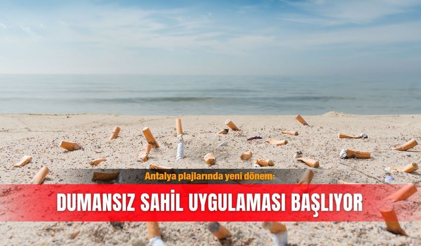 Antalya plajlarında yeni dönem: Dumansız sahil uygulaması başlıyor