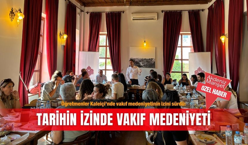 Öğretmenler Kaleiçi’nde vakıf medeniyetinin izini sürdü: Tarihin izinde vakıf medeniyeti