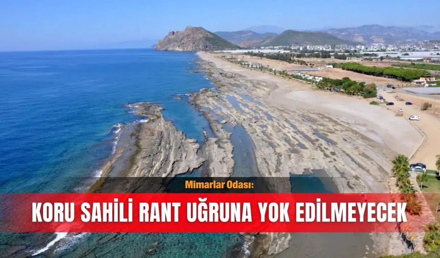 Mimarlar Odası: Koru Sahili rant uğruna yok edilmeyecek