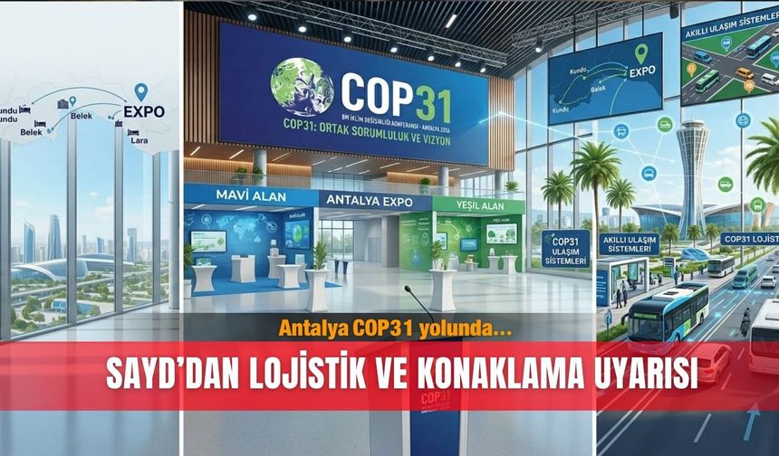 Antalya COP31 yolunda… SAYD’dan lojistik ve konaklama uyarısı