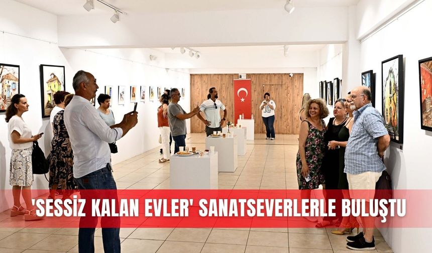 'Sessiz Kalan Evler' sanatseverlerle buluştu