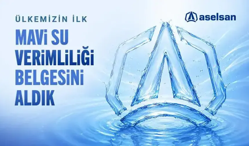 ASELSAN: Türkiye’nin ilk Mavi Su Verimliliği Belgesi’ni aldık