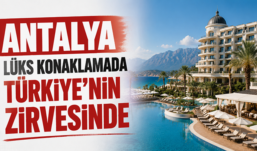 Antalya lüks konaklamada Türkiye’nin zirvesinde