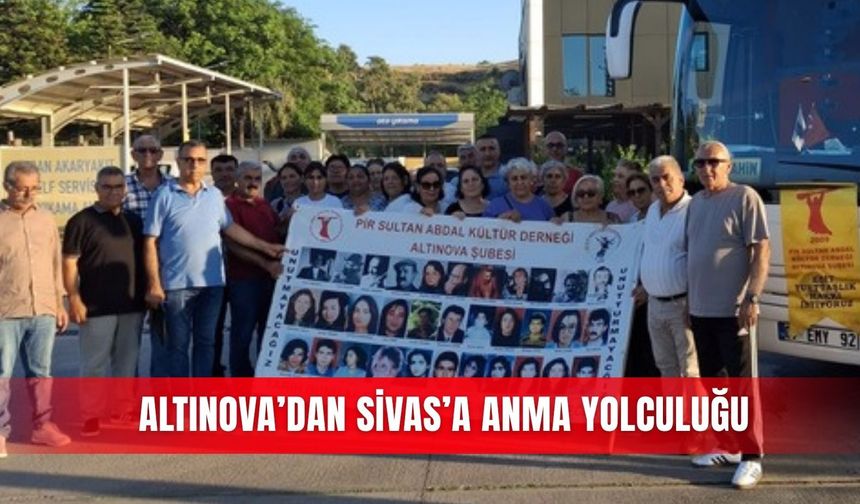 Altınova’dan Sivas’a anma yolculuğu