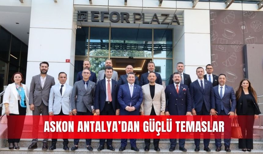 ASKON Antalya’dan güçlü temaslar