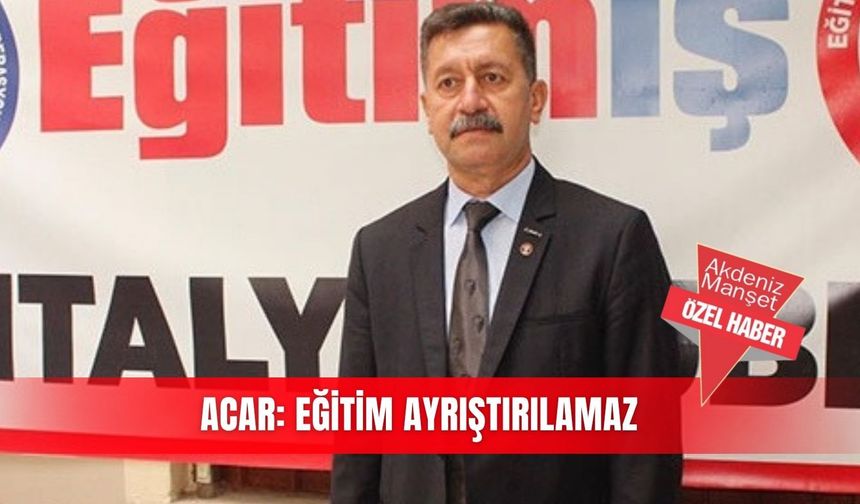 Acar: Eğitim ayrıştırılamaz