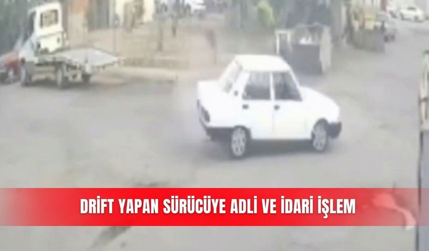 Drift yapan sürücüye adli ve idari işlem